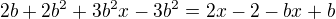 $2b+2b^{2}+3b^{2}x-3b^{2}=2x-2-bx+b$