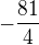 $-\frac {81}{4}$
