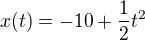 $x(t)=-10+\frac12t^2$
