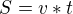 $S=v*t$