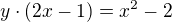 $y\cdot (2x-1)=x^{2}-2$