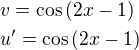 $v=\cos{\left(2x-1\right)}\nlu^{\prime}=\cos{\left(2x-1\right)}$