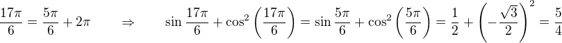 $\frac{17\pi}{6} = \frac{5\pi}{6} + 2\pi \qquad \Rightarrow \qquad \sin \frac{17\pi}{6} + \cos^2 \left( \frac{17\pi}{6} \right) = \sin \frac{5\pi}{6} + \cos^2 \left( \frac{5\pi}{6} \right) = \frac{1}{2} + \left( -\frac{\sqrt{3}}{2}\right)^2 = \frac{5}{4}$