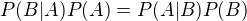 $P(B|A)P(A) = P(A|B)P(B)$