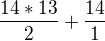 $\frac{14*13}{2} + \frac{14}{1}$