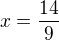 $x=\frac{14}{9}$