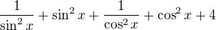 $\frac{1}{\sin^2x}+\sin^2x+ \frac{1}{\cos^2x}+\cos^2x+4$