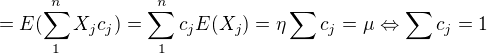 $=E(\sum_{1}^{n}X_{j}c_{j})=\sum_{1}^{n}c_{j}E(X_{j})=\eta \sum_{}^{}c_{j}=\mu \Leftrightarrow \sum_{}^{}c_{j}=1$