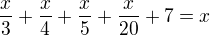 $\frac x3+\frac x4 +\frac x5 +\frac x{20}+7=x$