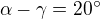 $\alpha -\gamma =20^\circ $