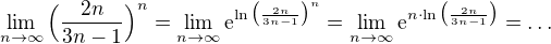 $\lim_{n\to\infty}\Big(\frac{2n}{3n-1}\Big)^{n}=\lim_{n\to\infty} \mathrm{e}^{\ln \big(\frac{2n}{3n-1}\big)^{n}}=\lim_{n\to\infty} \mathrm{e}^{n\cdot \ln \big(\frac{2n}{3n-1}\big)}=\ldots $