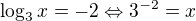 $\log_3 x = -2 \Leftrightarrow 3^{-2} = x$