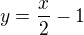 $y=\frac{x}{2}-1$