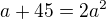 $a+45=2a^2$