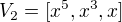 $V_2 = [x^5, x^3, x]$