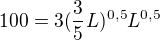 $100 = 3(\frac{3}{5}L)^{0,5}L^{0,5}$