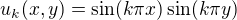$u_k(x,y)=\sin(k\pi x)\sin(k\pi y)$