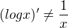 $(log{x})'\neq \frac{1}{x}$