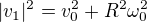 $|v_1|^2 = v_0^2 + R^2 \omega_0^2$