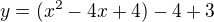 $y=(x^2-4x+4)-4+3$