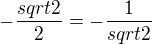 $- \frac {sqrt 2} 2=-\frac 1 {sqrt 2}$