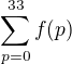 $\sum_{p=0}^{33}f(p)$