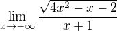 $\lim_{x\to-\infty }\frac{\sqrt{4x^{2}-x-2}}{x+1}$