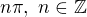 $ n\pi , \,\,n\in \mathbb{Z}$