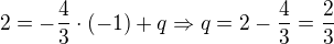 $2=-\frac{4}{3}\cdot (-1)+q\Rightarrow q=2-\frac{4}{3}=\frac{2}{3}$