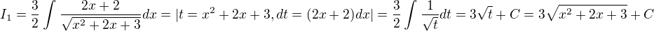 $I_{1}=\frac{3}{2}\int_{}^{}\frac{2x+2}{\sqrt{x^{2}+2x+3}}dx=|t=x^{2}+2x+3,dt=(2x+2)dx|=\frac{3}{2}\int_{}^{}\frac{1}{\sqrt{t}}dt=3\sqrt{t}+C=3\sqrt{x^{2}+2x+3}+C$
