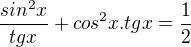 $\frac{sin^2x}{tgx}+cos^2x.tgx=\frac12$