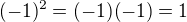 $(-1)^2=(-1)(-1)=1$