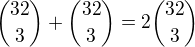 ${32\choose3}+{32\choose3} = 2{32\choose3} $