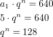 $a_1\cdot q^n=640\nl5\cdot q^n=640\nlq^n=128$