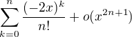 $\sum_{k=0}^{n}\frac{(-2x)^k}{n!}+o(x^{2n+1})$