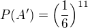 $P(A')=\Big(\frac{1}{6}\Big)^{11}$