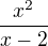 $\frac{x^{2}}{x-2}$