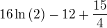 $16\ln{\left(2\right)}-12+\frac{15}{4}$
