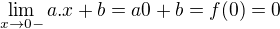 $\lim_{x\to0-}a.x+b = a0+b=f(0)=0 $