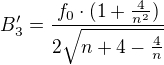 $B_{3}'=\frac{f_{0}\cdot (1+\frac{4}{n^{2}})}{2\sqrt{n+4-\frac{4}{n}}}$