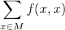 $\sum_{x \in M}^{}f(x,x)$