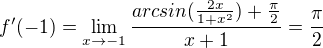 $f'(-1)=\lim_{x\to-1}\frac{arcsin(\frac{2x}{1+x^2})+\frac{\pi}{2}}{x+1}=\frac{\pi}{2}$