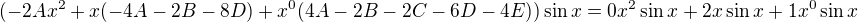 $(-2Ax^{2}+x(-4A-2B-8D)+x^0(4A-2B-2C-6D-4E))\sin x=0x^2\sin x+2x\sin x +1x^0\sin x$
