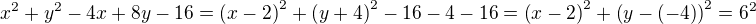 $x^2+y^2-4x+8y-16=\(x-2\)^2+\(y+4\)^2-16-4-16=\(x-2\)^2+\(y-\(-4\)\)^2=6^2$