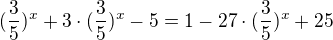 $(\frac{3}{5})^x+3\cdot (\frac{3}{5})^x-5=1-27\cdot(\frac{3}{5})^x+25$