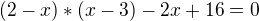 $(2-x)*(x-3)-2x+16=0$