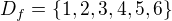 $D_{f} = \{1,2,3,4,5,6\}$
