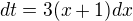 $dt=3(x+1)dx$