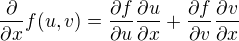 $\frac{\partial }{\partial x}f(u,v)=\frac{\partial f}{\partial u}\frac{\partial u}{\partial x}+\frac{\partial f}{\partial v}\frac{\partial v}{\partial x}$