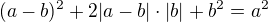 $(a-b)^2 + 2|a-b|\cdot|b| + b^2 = a^2$